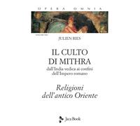 Opera omnia. Vol. 7/1: Il culto di Mithra. Dall'India vedica ai confini dell'imp