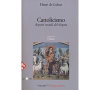 Opera omnia. Vol. 7: Cattolicismo. Aspetti sociali del dogma. Chi