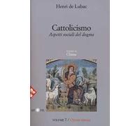 Opera omnia. Vol. 7: Cattolicismo. Aspetti sociali del dogma. Chiesa