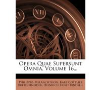 Opera Quae Supersunt Omnia, Volume 16...