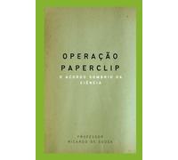 Operação Paperclip: O Acordo Sombrio da Ciência