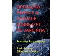 OPERAÇÃO PRATO E A VERDADE SOBRE O ET DE VARGINHA: Revelações Surpreendentes