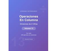 Operaciones en columna - Divisiones de 2 Cifras - Volumen 13: Con resto | 200 ejercicios con soluciones | Cuaderno de matemáticas para niños