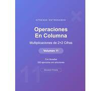 Operaciones en columna - Multiplicaciones de 2×2 Cifras - Volumen 11: Con llevadas | 200 ejercicios con soluciones | Cuaderno de matemáticas para niños