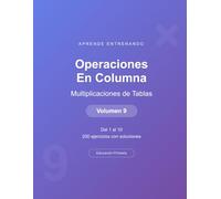 Operaciones en columna - Multiplicaciones de Tablas de Multiplicar - Volumen 9: Del 1 al 10 | 200 ejercicios con soluciones | Cuaderno de matemáticas para niños