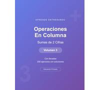 Operaciones en columna - Sumas de 2 Cifras - Volumen 3: Con llevadas | 200 ejercicios con soluciones | Cuaderno de matemáticas para niños