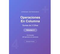 Operaciones en columna - Sumas de 3 Cifras - Volumen 4: Con llevadas | 200 ejercicios con soluciones | Cuaderno de matemáticas para niños