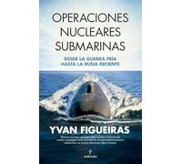 Operaciones nucleares submarinas: Desde la Guerra Fría hasta la Rusia reciente