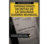 Operaciones secretas de la Segunda Guerra Mundial: Conspiraciones, agentes secretos, contraespionaje, golpes y sabotajes (Colección ABG-Historia) (Edizione spagnola)