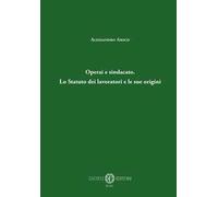 Operai e sindacato. Lo Statuto dei lavoratori e le sue origini