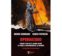 Operaicidio. Perché e per chi il lavoro uccide. Le storie, le responsabilità, le riforme