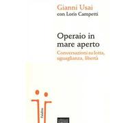 Operaio in mare aperto. Conversazioni su lotta, uguaglianza, libertà