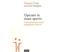 Operaio in mare aperto. Conversazioni su lotta, uguaglianza, libertà