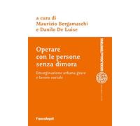 Operare con le persone senza dimora. Emarginazione urbana grave e lavoro sociale