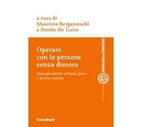 Operare con le persone senza dimora. Emarginazione urbana grave e lavoro sociale