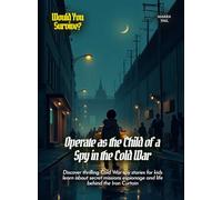 Operate as the Child of a Spy in the Cold War: Discover thrilling Cold War spy stories for kids learn about secret missions espionage and life behind the Iron Curtain