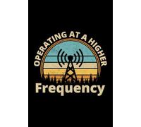 Operating at a Higher Frequency: Amateur Ham Radio Operator Journal Notebook for Writing