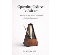 Operating Cadence Is Culture: Why the rhythm of work determines what actually gets done
