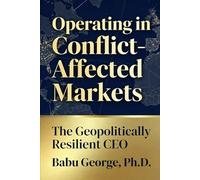 Operating in Conflict-Affected Markets: The Geopolitically Resilient CEO