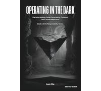 Operating in the Dark: Decision Making Under Uncertainty, Pressure, and Limited Resources: 1