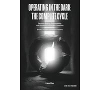 Operating in the Dark: The Complete Cycle: Strategic Thinking, Mental Discipline, and Long-Term Operation