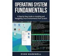 Operating System Fundamentals: A Step-by-Step Guide to Installing and Navigating Linux Environments from Scratch