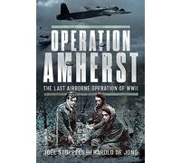 Operation Amherst: The Last Airborne Operation of Wwii