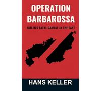 Operation Barbarossa: Hitler's Fatal Gamble in the East