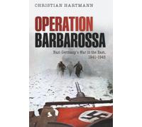Operation Barbarossa: Nazi Germany's War in the East, 1941-1945