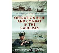 Operation Blue and Combat in The Caucuses: How Germany Lost on the Eastern Front