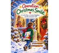 Operation Christmas Smile: A Little Boy, A Lonely Neighbor, and the Greatest Gift