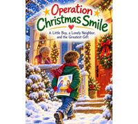 Operation Christmas Smile: A Little Boy, A Lonely Neighbor, and the Greatest Gift