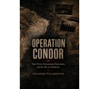 Operation Condor: State Terror, Transnational Repression, and the War on Dissidents,
