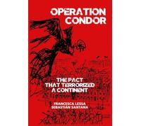 Operation Condor: The Pact That Terrorized a Continent
