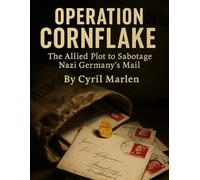 Operation Cornflakes: The Allied Plot to Sabotage Nazi Germany’s Mail