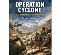 Operation Cyclone: Inside the CIA’s Secret War in Afghanistan