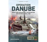 Operation Danube: Soviet and Warsaw Pact Intervention in Czechoslovakia, 1968