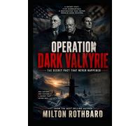 OPERATION DARK VALKYRIE: The Secret Pact That Never Happened An Alternate History Thriller