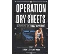Operation Dry Sheets: A Tactical Field Guide to Adult Bedwetting