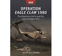 Justin W. Williamson – Operation Eagle Claw 1980 – Il disastroso tentativo – Tascabile
