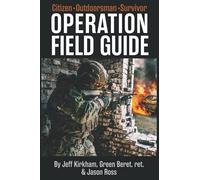 Operation Field Guide: for the Citizen, Outdoorsman & Survivor