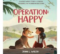 Operation: Happy: A World War II Story of Courage, Resilience, and an Unbreakable Bond