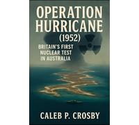 Operation Hurricane (1952): Britain’s First Nuclear Test in Australia
