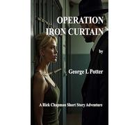 Operation Iron Curtain: A Rick Chapman Short Story Adventure