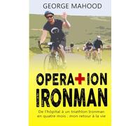Operation Ironman: De l’hôpital à un triathlon Ironman en quatre mois : mon retour à la vie