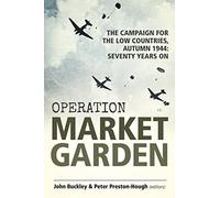 Operation Market Garden: The Campaign for the Low Countries, Autumn 1944: Seventy Years on