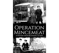 Operation Mincemeat: A History from Beginning to End