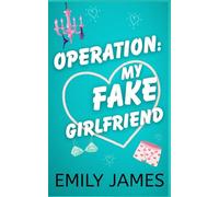 Operation: my Fake Girlfriend: Eine Milliardärs-Romanze mit Fake-Dating und Wohlfühlfaktor