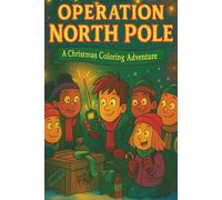 Operation Northpole: A Christmas Coloring Adventure: A holiday story you color yourself - teamwork, snow, and candy chaos at the Northpole!
