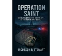 Operation Saint: Inside the Dangerous Double Life of FBI Agent Martin Suarez
